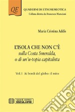 L&apos;Isola che non c&apos;è sulla Costa Smeralda o di un’u-topia capitalista. E-book. Formato PDF ebook