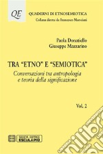 Tra &quot;Etno&quot; e &quot;Semiotica&quot;Conversazioni tra antropologia e teoria della significazione. E-book. Formato PDF