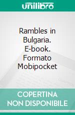 Rambles in Bulgaria. E-book. Formato Mobipocket ebook