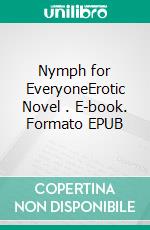 Nymph for EveryoneErotic Novel . E-book. Formato EPUB ebook