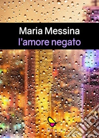 L'amore negato. E-book. Formato EPUB ebook