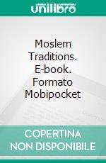 Moslem Traditions. E-book. Formato Mobipocket ebook