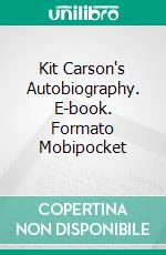 Kit Carson's Autobiography. E-book. Formato Mobipocket ebook