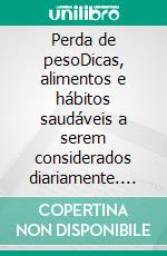 Perda de pesoDicas, alimentos e hábitos saudáveis a serem considerados diariamente. E-book. Formato EPUB ebook