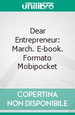 Dear Entrepreneur: March. E-book. Formato Mobipocket ebook