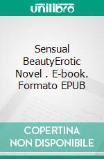 Sensual BeautyErotic Novel . E-book. Formato EPUB ebook di Frankie Stephens