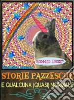 Storie Pazzesche e Qualcuna (quasi) NormaleRaccolta di storie pazze, irriverenti, satiriche, umoristiche, comiche e demenziali. E-book. Formato PDF