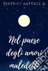 Nel paese degli amori maledetti. E-book. Formato EPUB ebook di Beatrice Battaglia