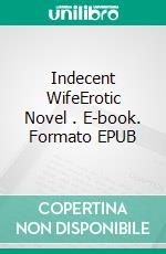 Indecent WifeErotic Novel . E-book. Formato EPUB ebook