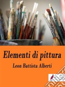 Elementi di pittura. E-book. Formato Mobipocket ebook di Leon Battista Alberti