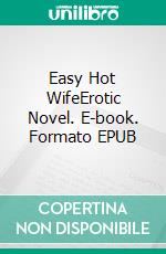 Easy Hot WifeErotic Novel. E-book. Formato EPUB ebook di Frankie Stephens