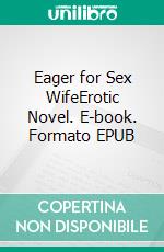 Eager for Sex WifeErotic Novel. E-book. Formato EPUB ebook