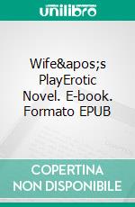 Wife&apos;s PlayErotic Novel. E-book. Formato EPUB ebook