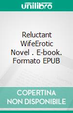 Reluctant WifeErotic Novel . E-book. Formato EPUB ebook