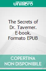 The Secrets of Dr. Taverner. E-book. Formato EPUB ebook