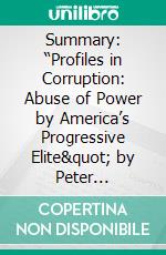 Summary: “Profiles in Corruption: Abuse of Power by America’s Progressive Elite&quot; by Peter Schweizer - Discussion Prompts. E-book. Formato EPUB ebook