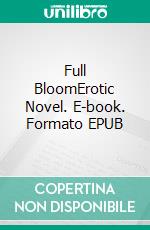 Full BloomErotic Novel. E-book. Formato EPUB ebook di Frankie Stephens