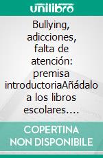 Bullying, adicciones, falta de atención: premisa introductoriaAñádalo a los libros escolares. E-book. Formato EPUB ebook