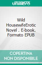 Wild HousewifeErotic Novel . E-book. Formato EPUB ebook di Frankie Stephens