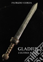 Gladius. L&apos;ultima Roma. E-book. Formato Mobipocket ebook