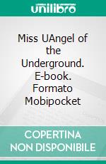 Miss UAngel of the Underground. E-book. Formato Mobipocket ebook