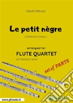 Le petit nègre - Flute Quartet set of PARTSChildren's Corner . E-book. Formato PDF ebook