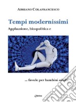 Tempi modernissimiApplausione, bio-politica e … favole per bambini adulti. E-book. Formato Mobipocket ebook