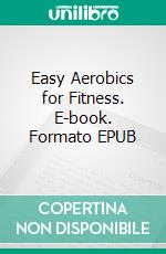 Easy Aerobics for Fitness. E-book. Formato EPUB ebook di Shawn Burke