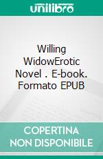 Willing WidowErotic Novel . E-book. Formato EPUB ebook