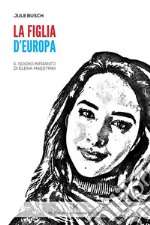 La figlia d'EuropaIl sogno infranto di Elena Maestrini. E-book. Formato Mobipocket ebook