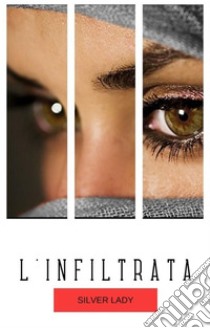 L'infiltrataIl commissario Risso. E-book. Formato Mobipocket ebook di Silver lady