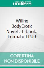 Willing BodyErotic Novel . E-book. Formato EPUB ebook di Frankie Stephens