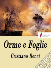 Orme e foglie . E-book. Formato Mobipocket ebook di Cristiano Benci