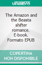 The Amazon and the Beasta shifter romance. E-book. Formato EPUB ebook di Hati Bell