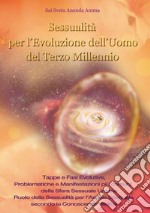 Sessualità per l&apos;Evoluzione dell&apos;Uomo del Terzo Millennio. E-book. Formato PDF ebook