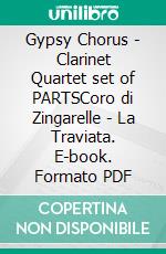 Gypsy Chorus - Clarinet Quartet set of PARTSCoro di Zingarelle - La Traviata. E-book. Formato PDF ebook