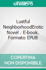 Lustful NeighborhoodErotic Novel . E-book. Formato EPUB ebook di Frankie Stephens