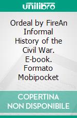 Ordeal by FireAn Informal History of the Civil War. E-book. Formato Mobipocket ebook