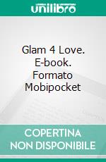 Glam 4 Love. E-book. Formato Mobipocket ebook