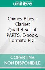 Chimes Blues - Clarinet Quartet set of PARTS. E-book. Formato PDF ebook di Francesco Leone