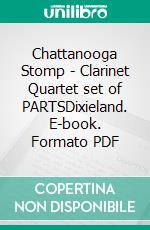 Chattanooga Stomp - Clarinet Quartet set of PARTSDixieland. E-book. Formato PDF ebook di Francesco Leone