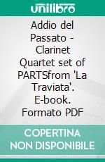 Addio del Passato - Clarinet Quartet set of PARTSfrom 'La Traviata'. E-book. Formato PDF ebook