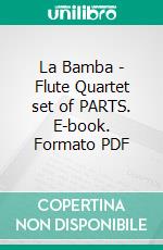 La Bamba - Flute Quartet set of PARTS. E-book. Formato PDF ebook