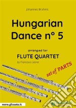 Hungarian Dance n° 5 - Flute Quartet set of PARTS. E-book. Formato PDF ebook