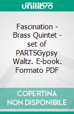 Fascination - Brass Quintet - set of PARTSGypsy Waltz. E-book. Formato PDF ebook