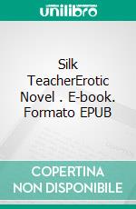 Silk TeacherErotic Novel . E-book. Formato EPUB ebook