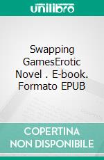 Swapping GamesErotic Novel . E-book. Formato EPUB ebook di Frankie Stephens