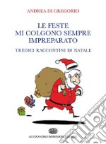 Le feste mi colgono sempre impreparatoTredici raccontini di Natale. E-book. Formato EPUB ebook