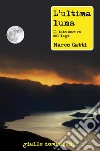 L'ultima lunaIl lato oscuro del lago. E-book. Formato EPUB ebook di Marco Gatti