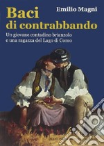 Baci di contrabbandoUn giovane contadino brianzolo e una ragazza del Lago di Como. E-book. Formato Mobipocket ebook